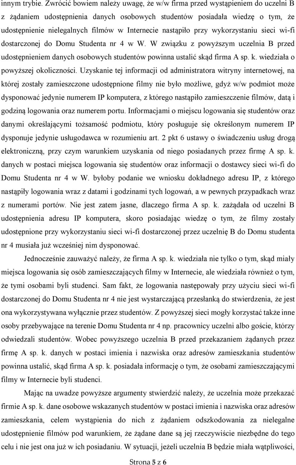 nastąpiło przy wykorzystaniu sieci wi-fi dostarczonej do Domu Studenta nr 4 w W. W związku z powyższym uczelnia B przed udostępnieniem danych osobowych studentów powinna ustalić skąd firma A sp. k.