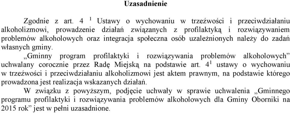 osób uzależnionych należy do zadań własnych gminy. Gminny program profilaktyki i rozwiązywania problemów alkoholowych uchwalany corocznie przez Radę Miejską na podstawie art.
