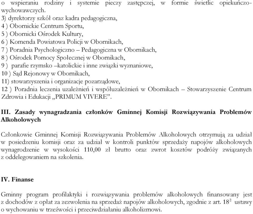 Obornikach, 8 ) Ośrodek Pomocy Społecznej w Obornikach, 9 ) parafie rzymsko katolickie i inne związki wyznaniowe, 10 ) Sąd Rejonowy w Obornikach, 11) stowarzyszenia i organizacje pozarządowe, 12 )