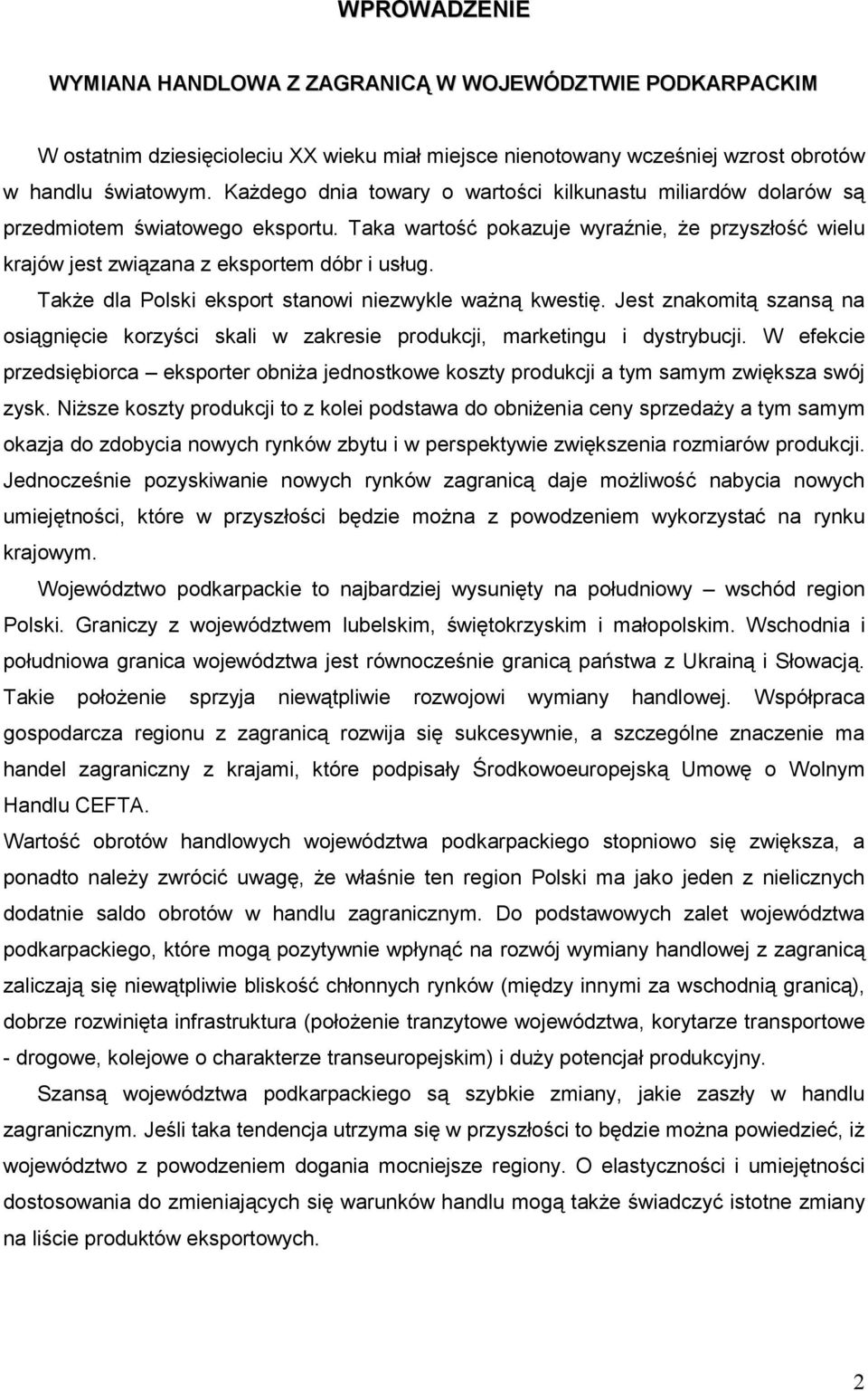 Take dla Polski eksport stanowi niezwykle wan kwesti. Jest znakomit szans na osi gnicie korzyci skali w zakresie produkcji, marketingu i dystrybucji.