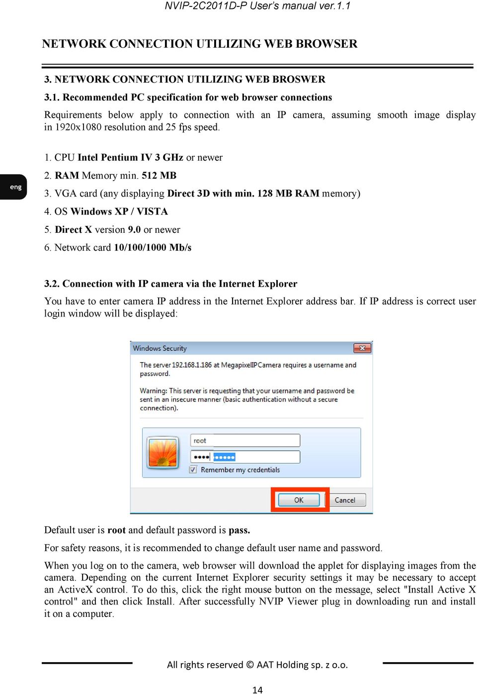 Network card 10/100/1000 Mb/s 3.2. Connection with IP camera via the Internet Explorer You have to enter camera IP address in the Internet Explorer address bar.