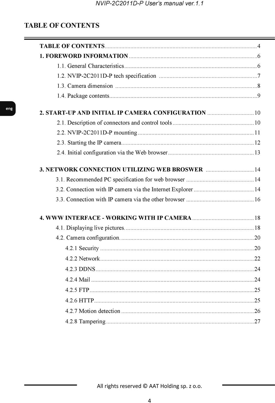 Starting the IP camera... 12 2.4. Initial configuration via the Web browser... 13 3. NETWORK CONNECTION UTILIZING WEB BROSWER... 14 3.1. Recommended PC specification for web browser... 14 3.2. Connection with IP camera via the Internet Explorer.