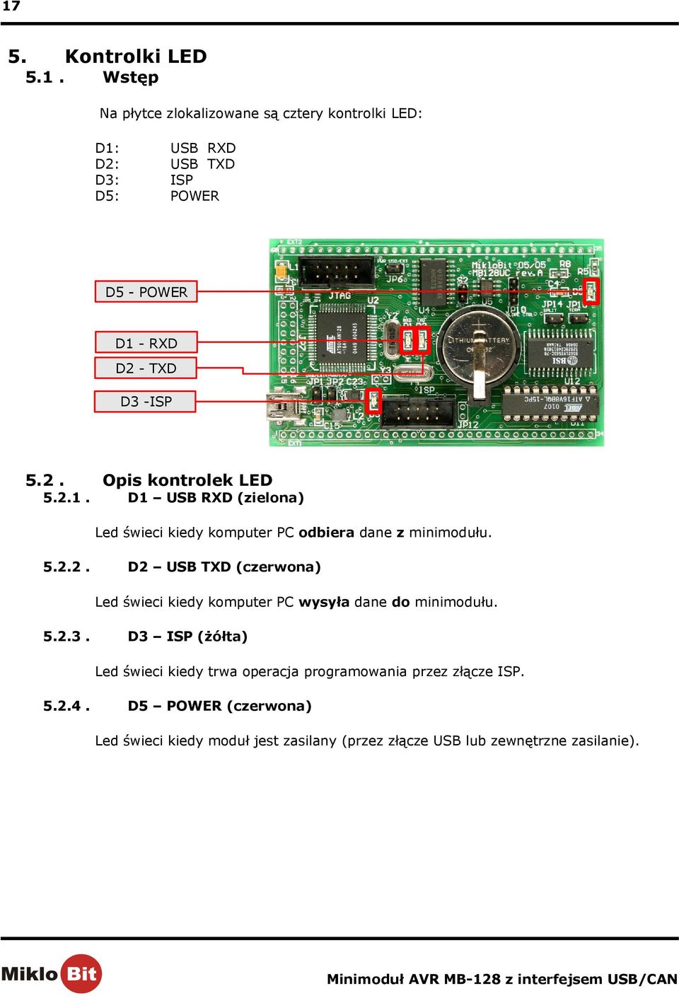 5.2.3. D3 ISP (żółta) Led świeci kiedy trwa operacja programowania przez złącze ISP. 5.2.4.