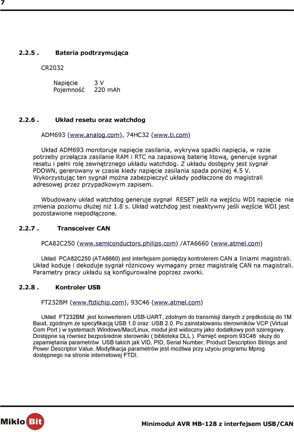 układu watchdog. Z układu dostępny jest sygnał PDOWN, gererowany w czasie kiedy napięcie zasilania spada poniżej 4.5 V.