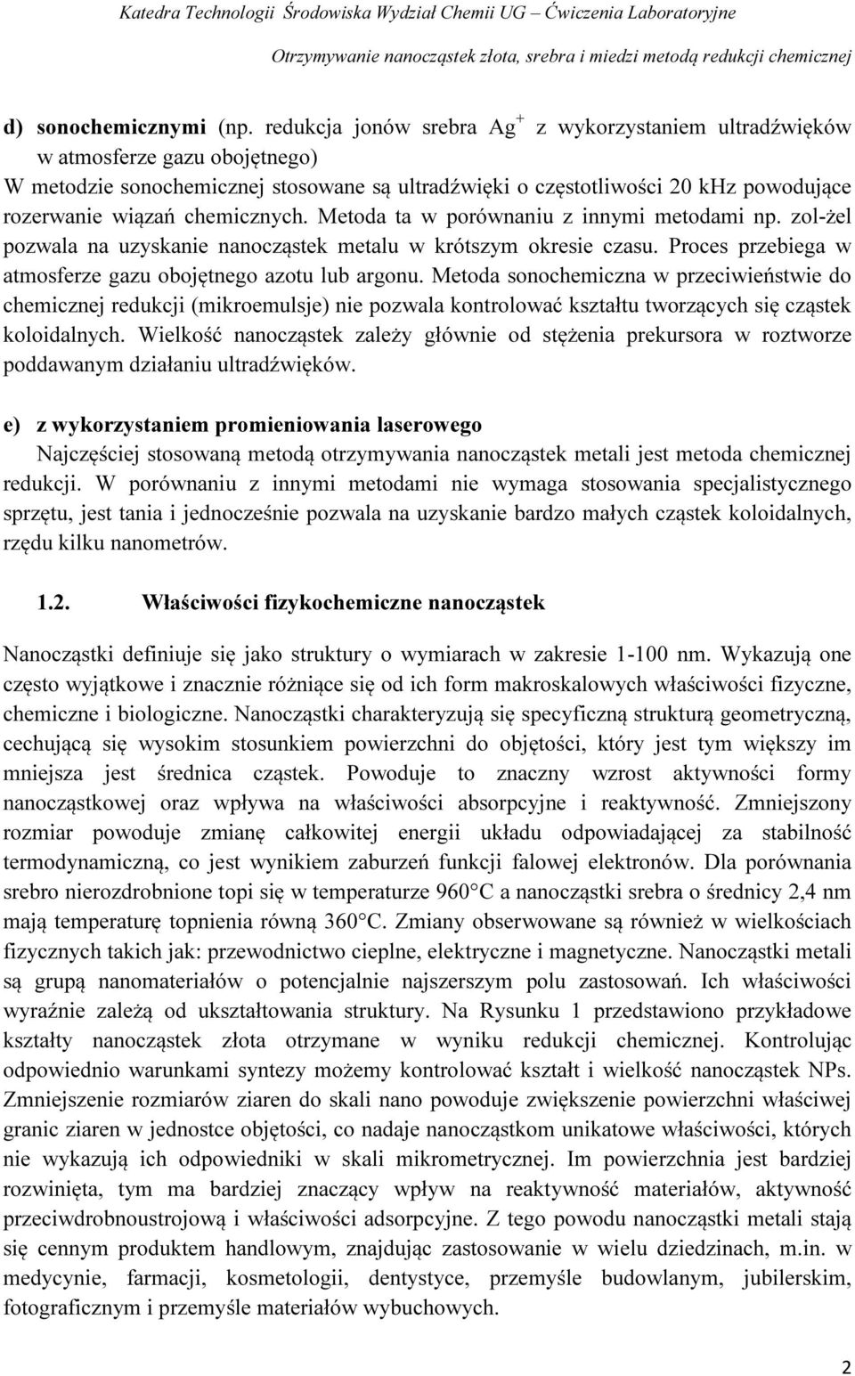 chemicznych. Metoda ta w porównaniu z innymi metodami np. zol-żel pozwala na uzyskanie nanocząstek metalu w krótszym okresie czasu. Proces przebiega w atmosferze gazu obojętnego azotu lub argonu.