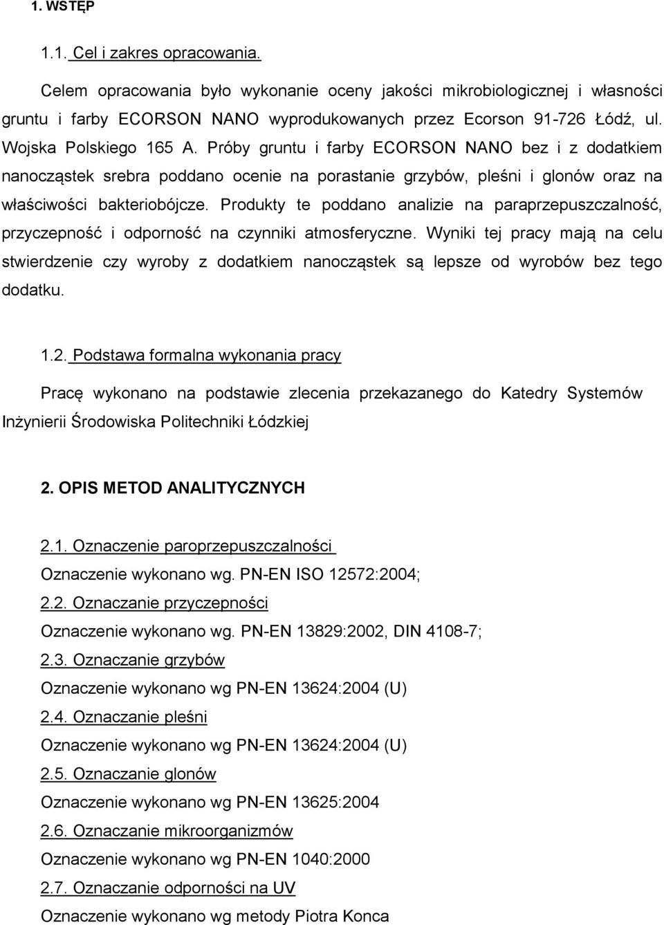 Produkty te ddano analizie na paraprzepuszczalność, przyczepność i odrność na czynniki atmosferyczne.