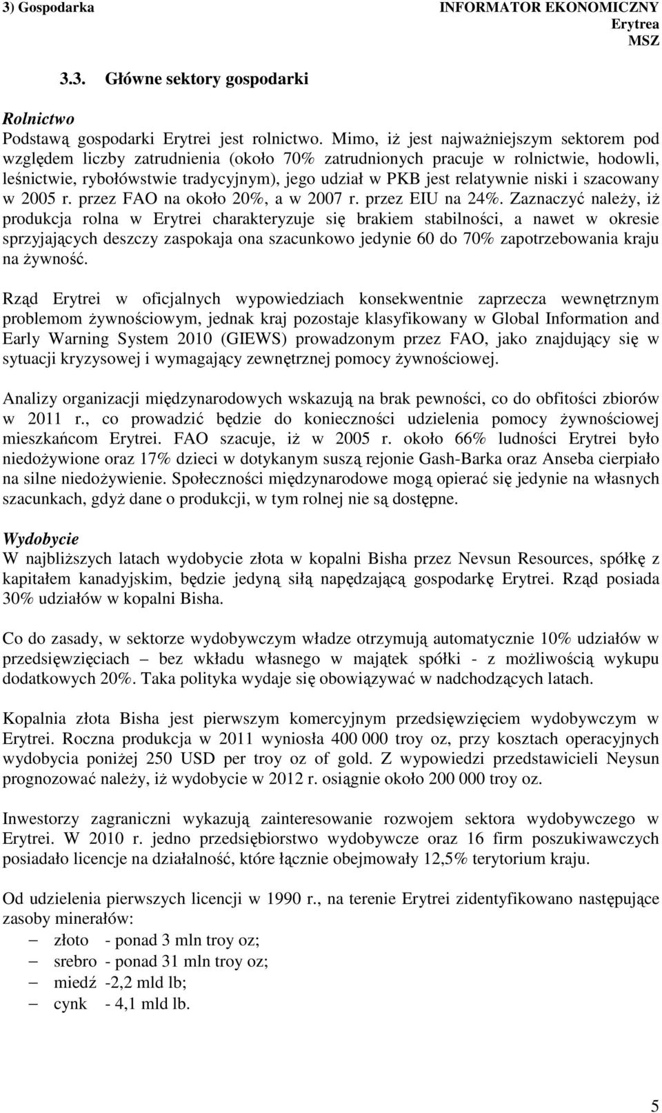 niski i szacowany w 2005 r. przez FAO na około 20%, a w 2007 r. przez EIU na 24%.