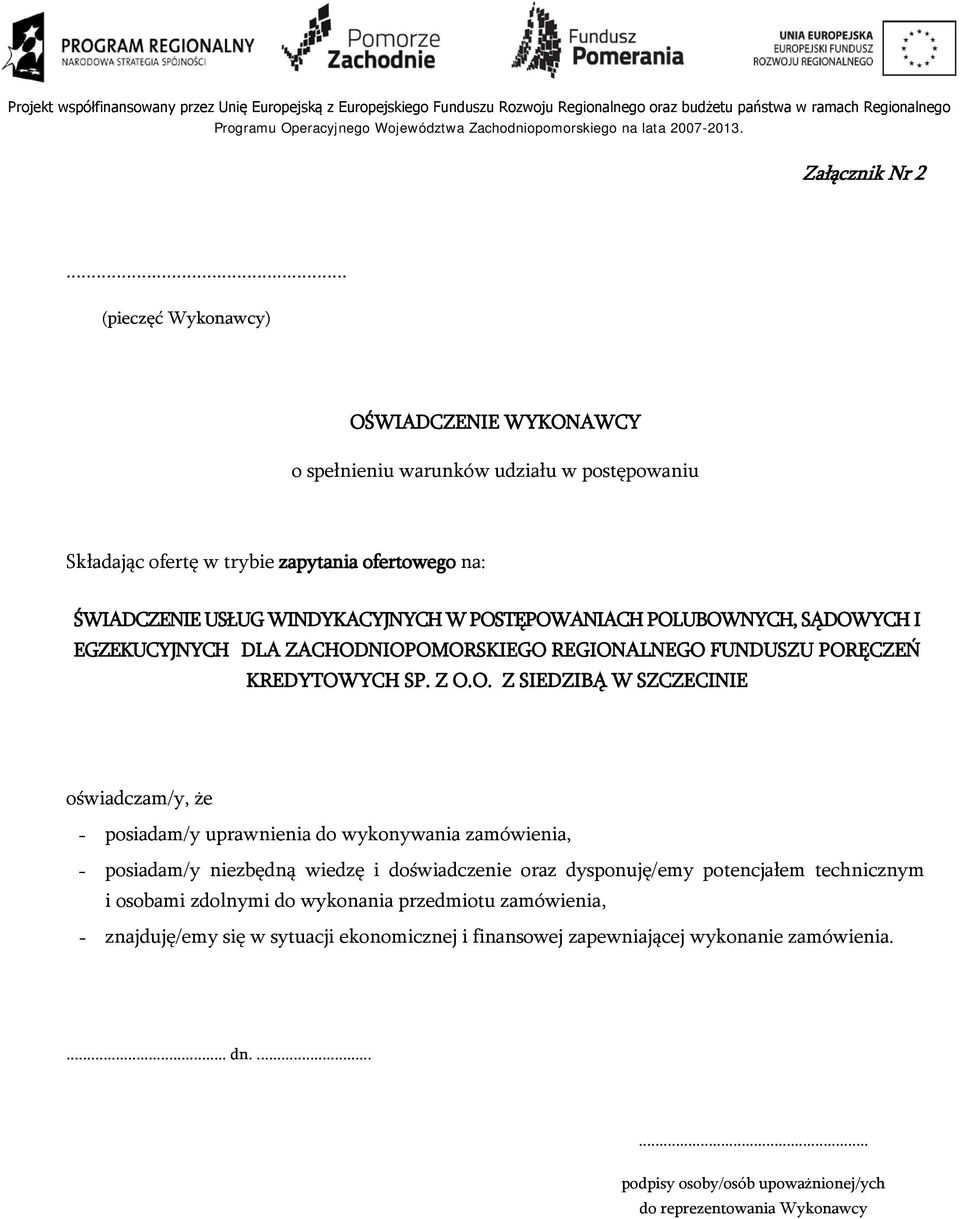 POSTĘPOWANIACH POLUBOWNYCH, SĄDOWYCH I EGZEKUCYJNYCH DLA ZACHODNIOPOMORSKIEGO REGIONALNEGO FUNDUSZU PORĘCZEŃ KREDYTOWYCH SP. Z O.O. Z SIEDZIBĄ W SZCZECINIE oświadczam/y, że