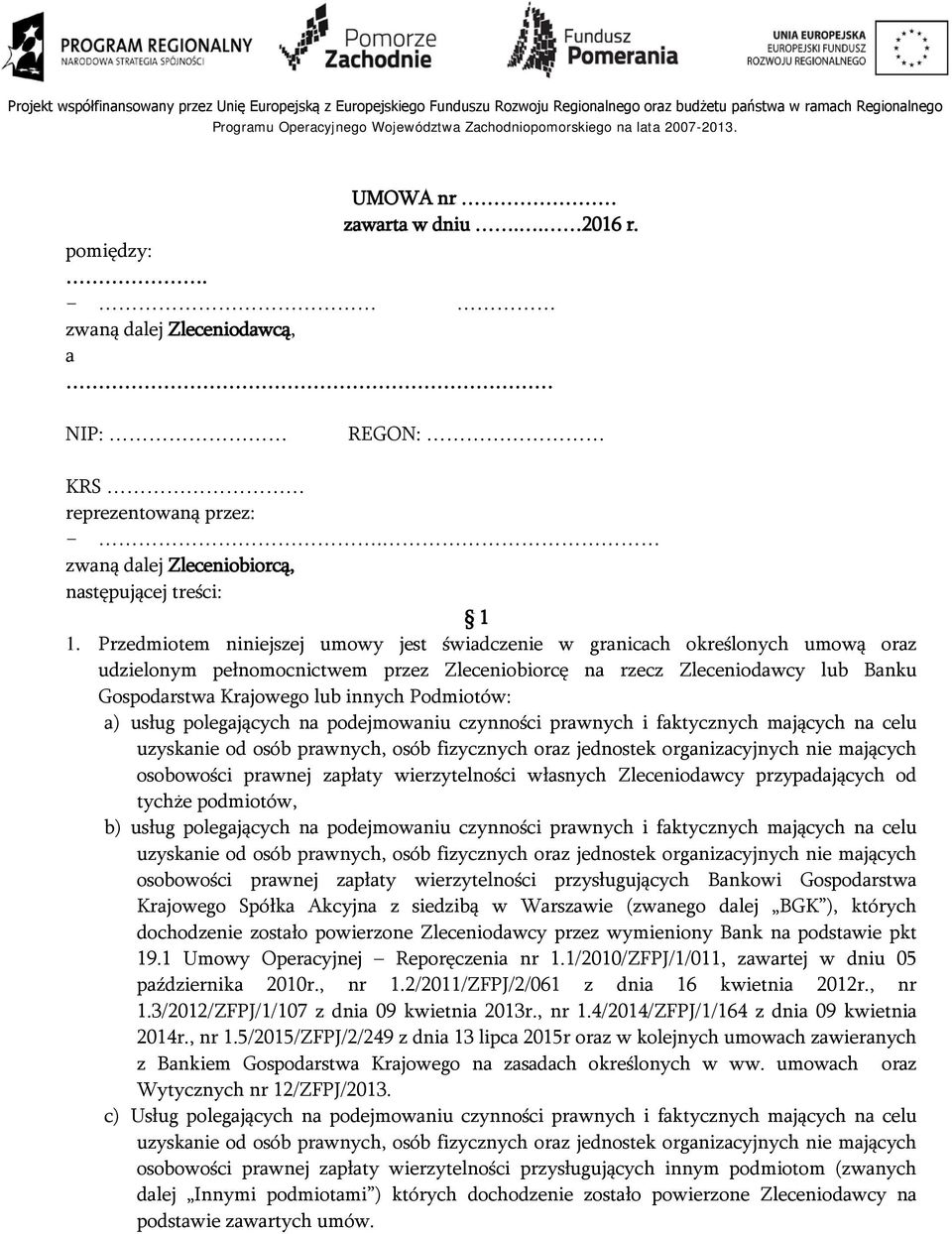 Podmiotów: a) usług polegających na podejmowaniu czynności prawnych i faktycznych mających na celu uzyskanie od osób prawnych, osób fizycznych oraz jednostek organizacyjnych nie mających osobowości