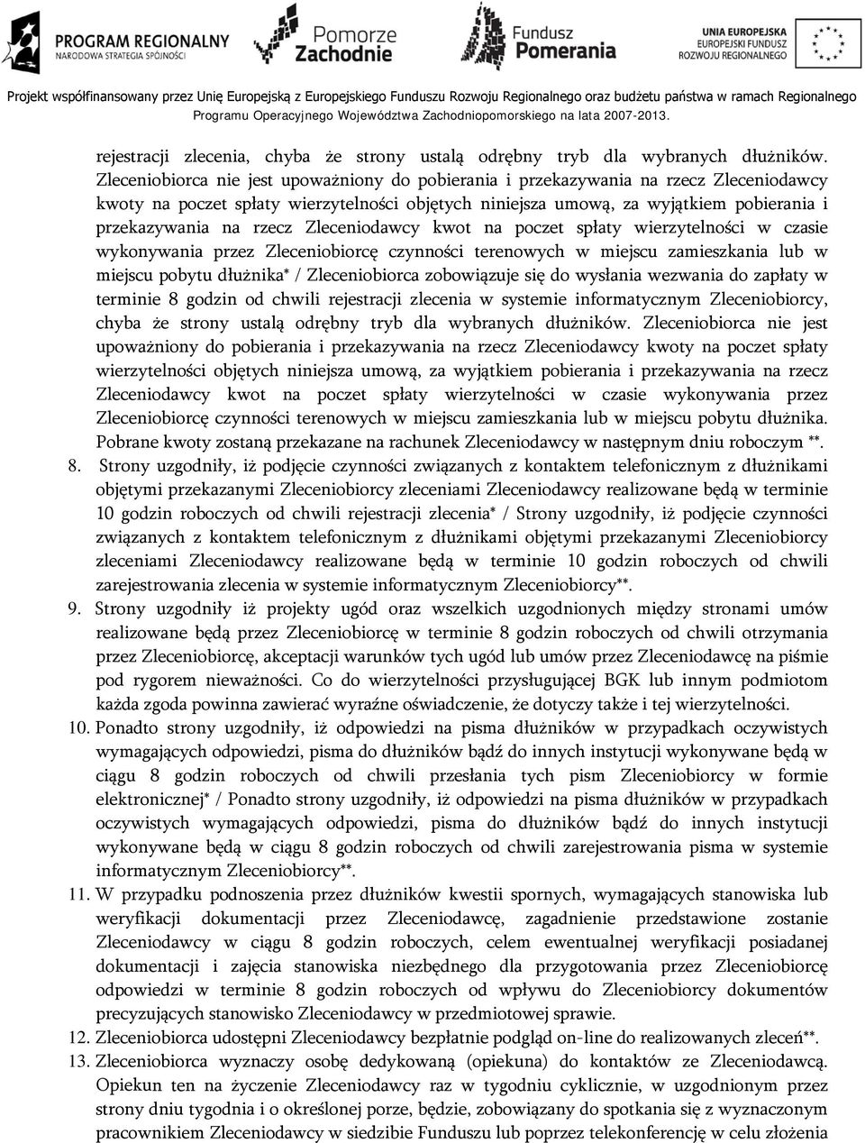 rzecz Zleceniodawcy kwot na poczet spłaty wierzytelności w czasie wykonywania przez Zleceniobiorcę czynności terenowych w miejscu zamieszkania lub w miejscu pobytu dłużnika* / Zleceniobiorca