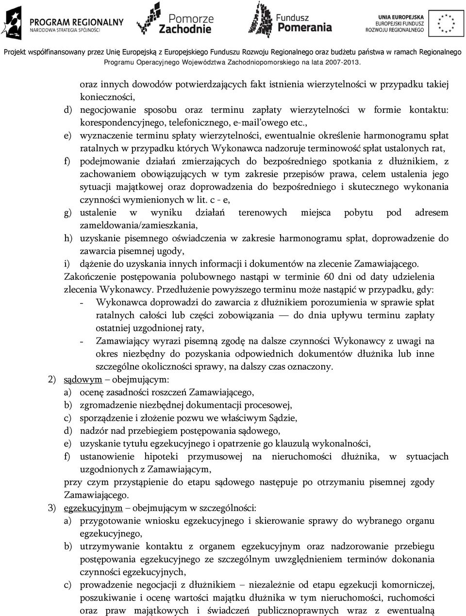 , e) wyznaczenie terminu spłaty wierzytelności, ewentualnie określenie harmonogramu spłat ratalnych w przypadku których Wykonawca nadzoruje terminowość spłat ustalonych rat, f) podejmowanie działań