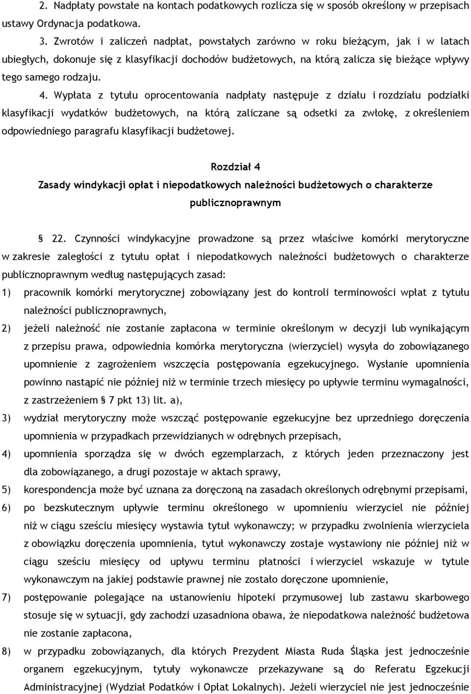 Wypłata z tytułu oprocentowania nadpłaty następuje z działu i rozdziału podziałki klasyfikacji wydatków budżetowych, na którą zaliczane są odsetki za zwłokę, z określeniem odpowiedniego paragrafu