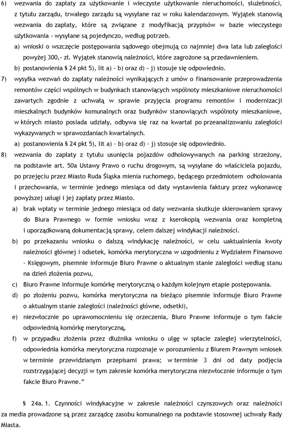 a) wnioski o wszczęcie postępowania sądowego obejmują co najmniej dwa lata lub zaległości powyżej 300,- zł. Wyjątek stanowią należności, które zagrożone są przedawnieniem.