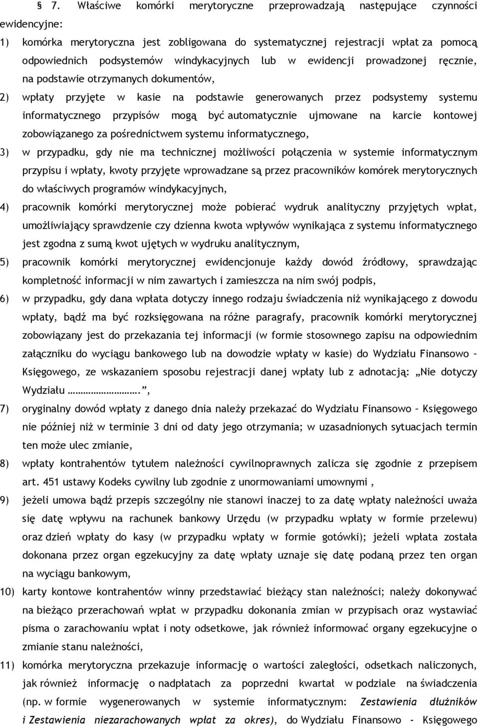 być automatycznie ujmowane na karcie kontowej zobowiązanego za pośrednictwem systemu informatycznego, 3) w przypadku, gdy nie ma technicznej możliwości połączenia w systemie informatycznym przypisu i