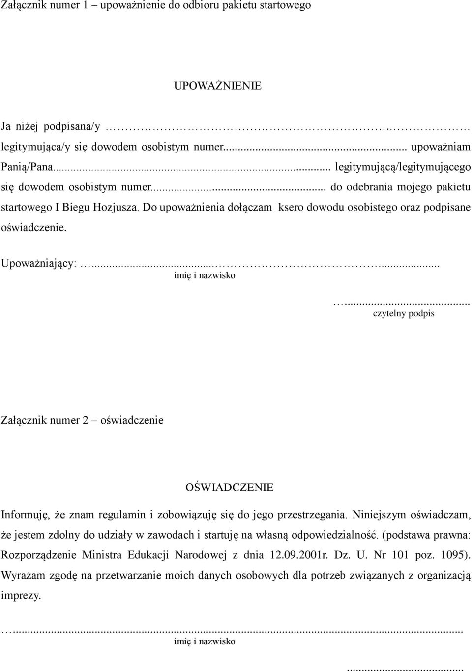 Upoważniający:...... imię i nazwisko... czytelny podpis Załącznik numer 2 oświadczenie OŚWIADCZENIE Informuję, że znam regulamin i zobowiązuję się do jego przestrzegania.