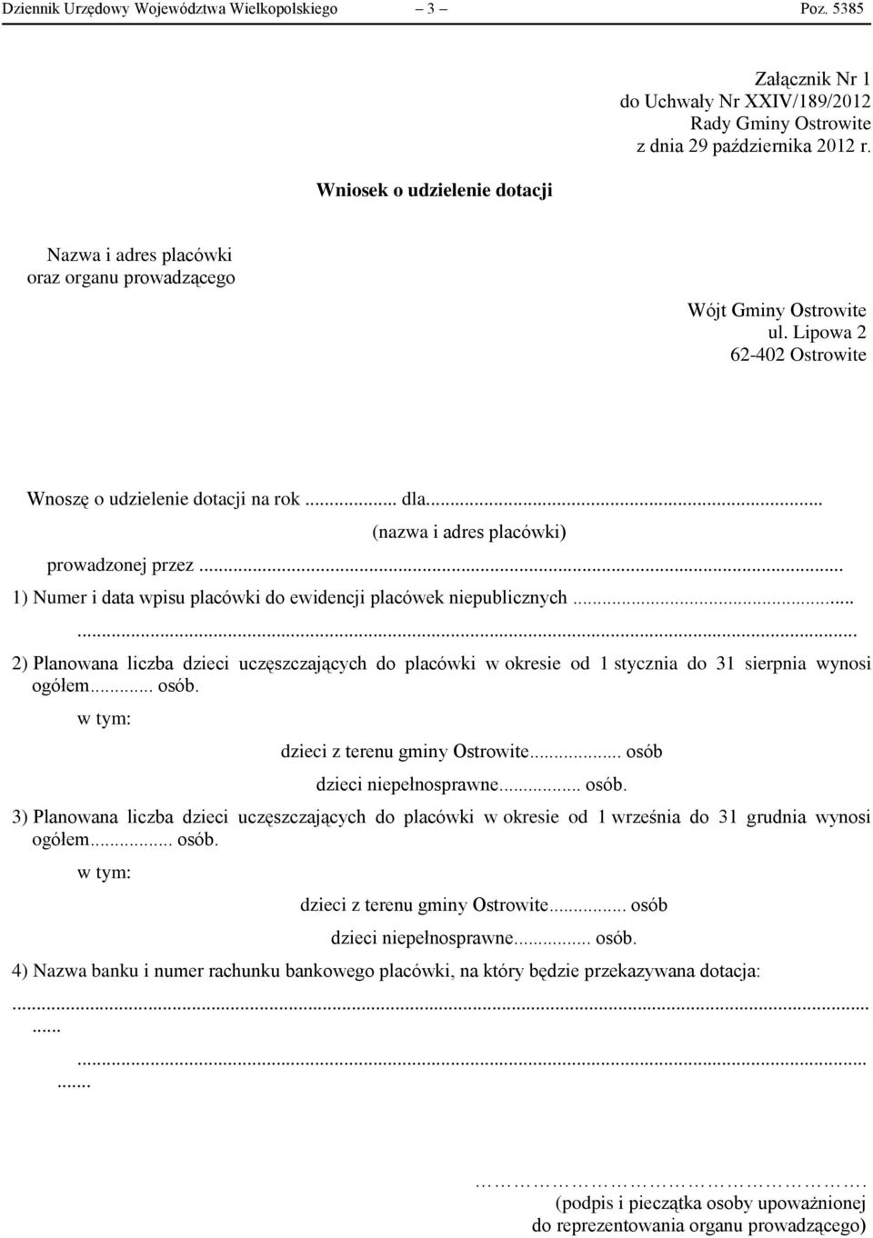 . 2) Planowana liczba dzieci uczęszczających do placówki w okresie od 1 stycznia do 31 sierpnia wynosi ogółem... osób. w tym: dzieci z terenu gminy Ostrowite.