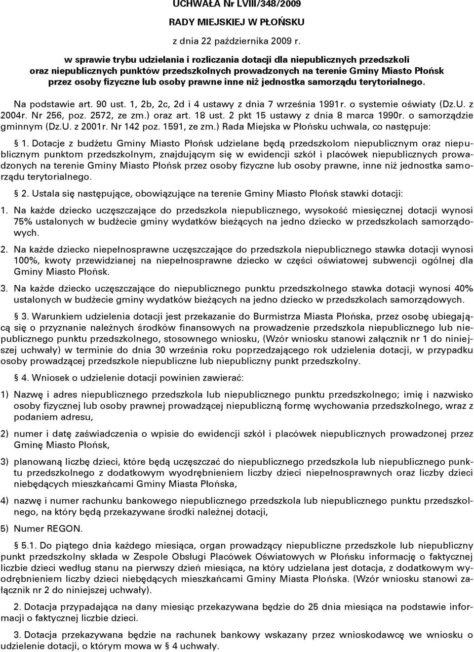 prawne inne niż jednostka samorządu terytorialnego. Na podstawie art. 90 ust. 1, 2b, 2c, 2d i 4 ustawy z dnia 7 września 1991r. o systemie oświaty (Dz.U. z 2004r. Nr 256, poz. 2572, ze zm.) oraz art.