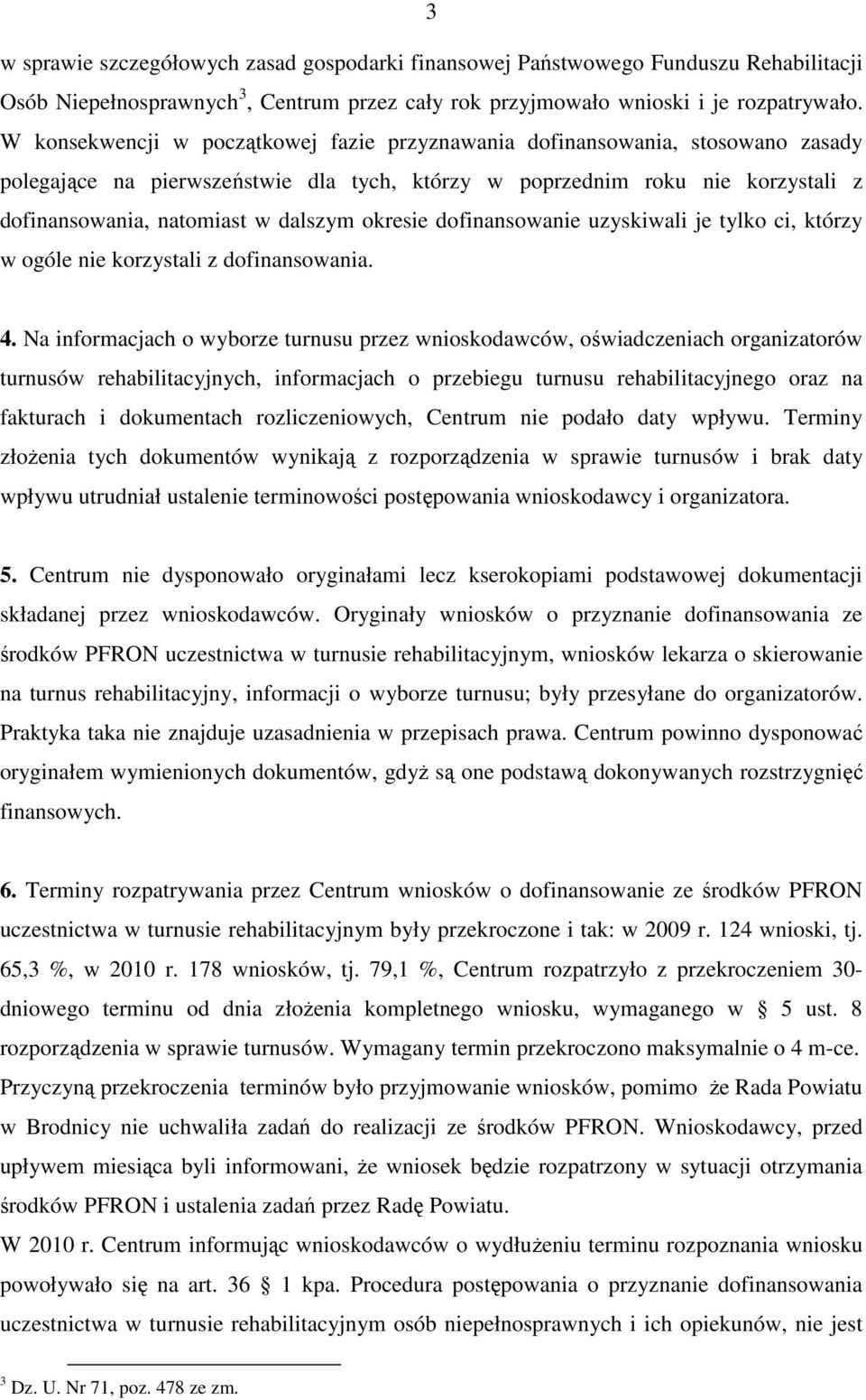 okresie dofinansowanie uzyskiwali je tylko ci, którzy w ogóle nie korzystali z dofinansowania. 4.