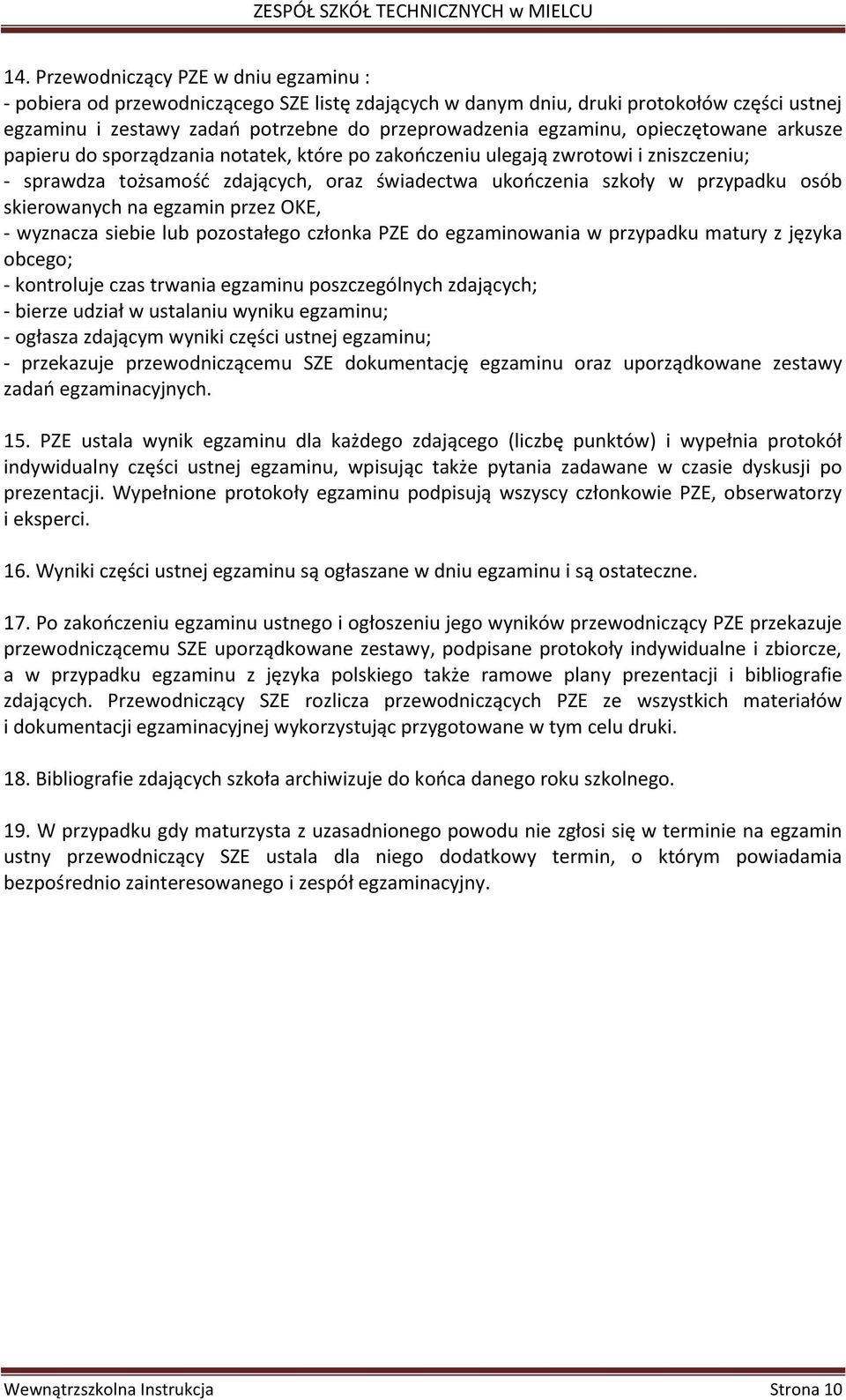 skierowanych na egzamin przez OKE, - wyznacza siebie lub pozostałego członka PZE do egzaminowania w przypadku matury z języka obcego; - kontroluje czas trwania egzaminu poszczególnych zdających; -