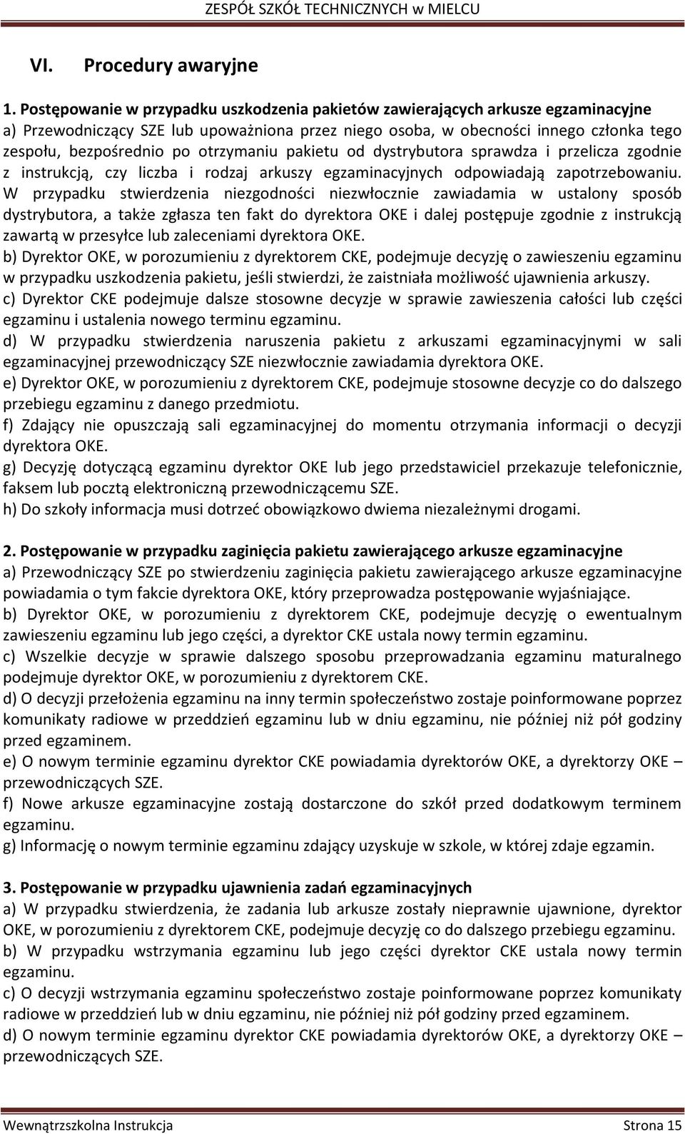 otrzymaniu pakietu od dystrybutora sprawdza i przelicza zgodnie z instrukcją, czy liczba i rodzaj arkuszy egzaminacyjnych odpowiadają zapotrzebowaniu.