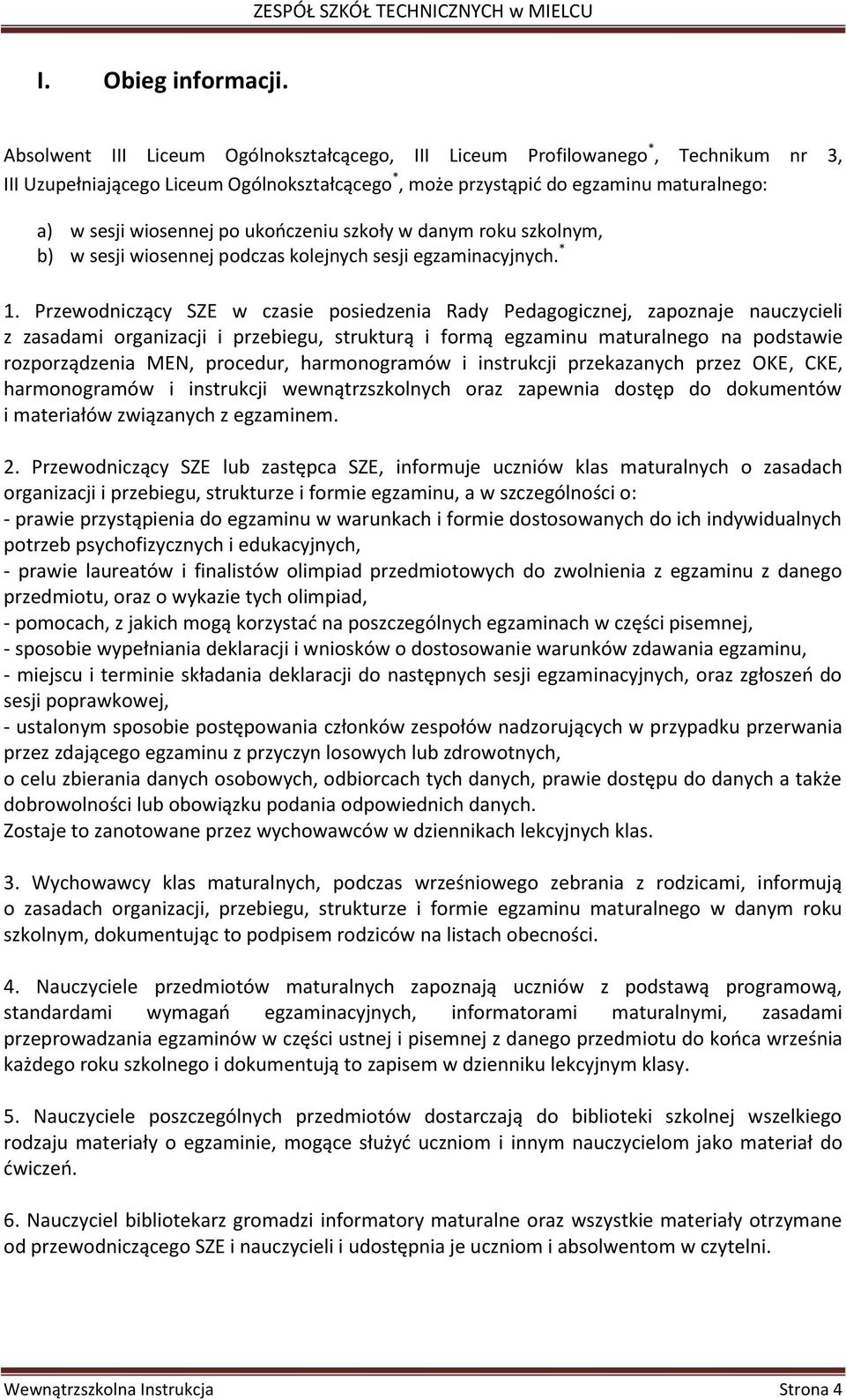 ukończeniu szkoły w danym roku szkolnym, b) w sesji wiosennej podczas kolejnych sesji egzaminacyjnych. * 1.