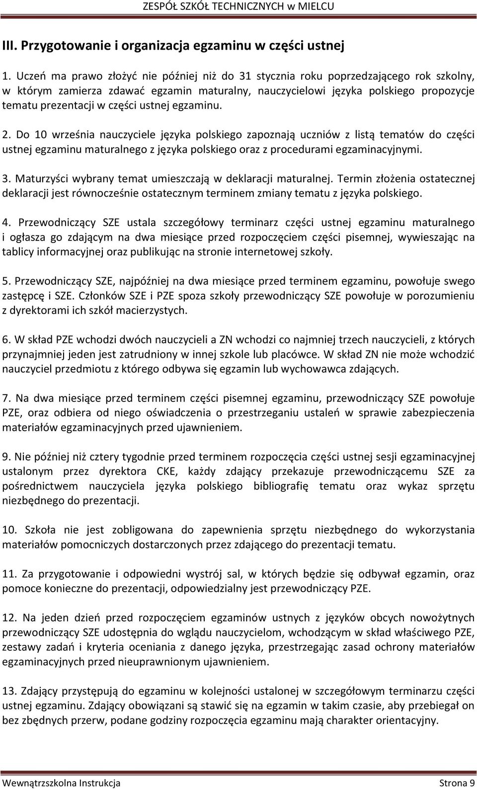 części ustnej egzaminu. 2. Do 10 września nauczyciele języka polskiego zapoznają uczniów z listą tematów do części ustnej egzaminu maturalnego z języka polskiego oraz z procedurami egzaminacyjnymi. 3.