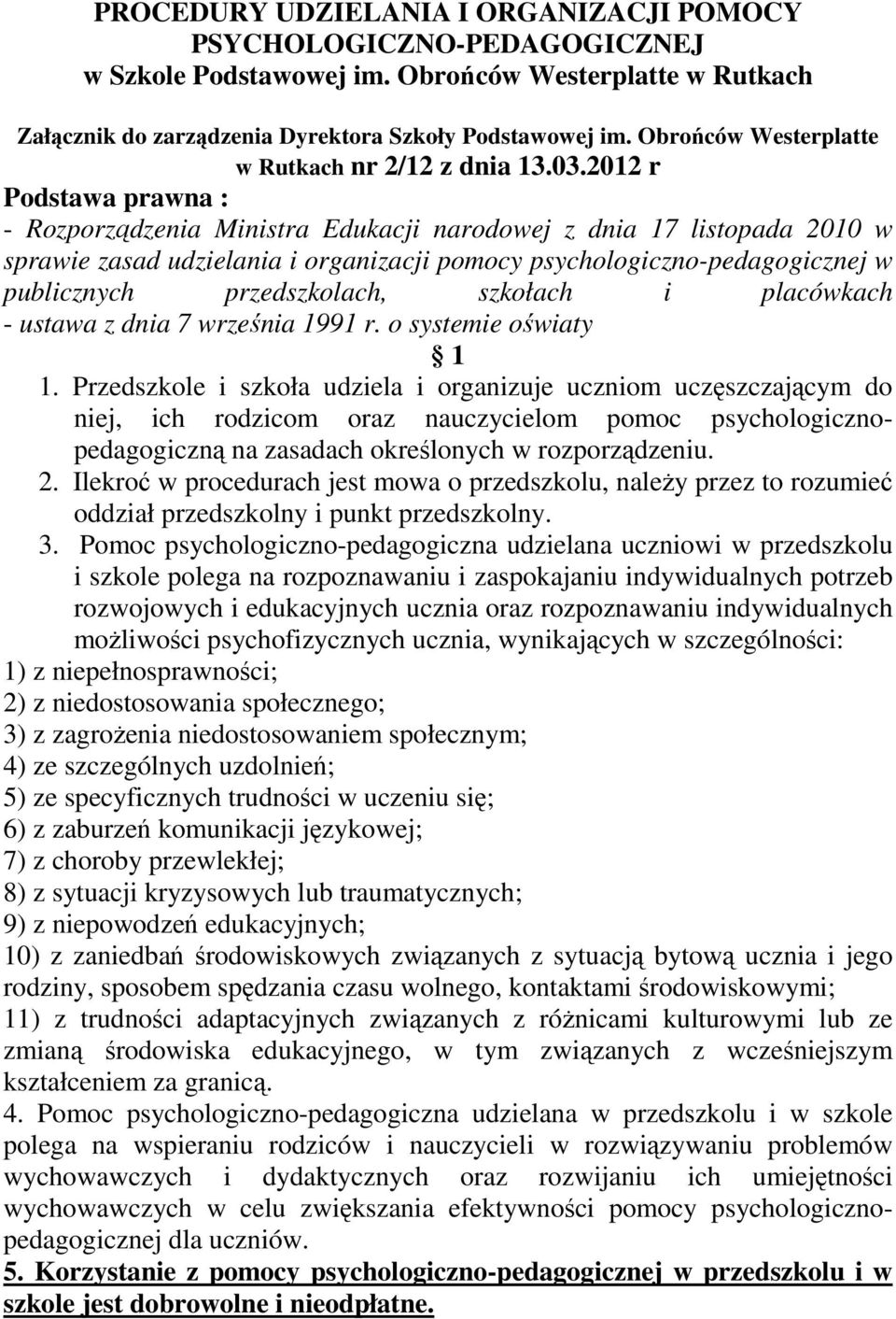 2012 r Podstawa prawna : - Rozporządzenia Ministra Edukacji narodowej z dnia 17 listopada 2010 w sprawie zasad udzielania i organizacji pomocy psychologiczno-pedagogicznej w publicznych