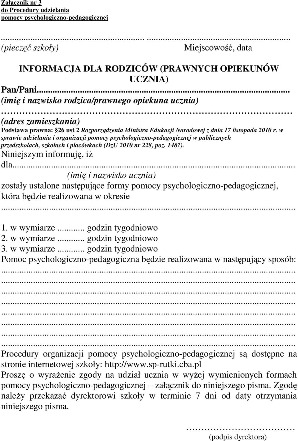 w sprawie udzielania i organizacji pomocy psychologiczno-pedagogicznej w publicznych przedszkolach, szkołach i placówkach (DzU 2010 nr 228, poz. 1487). Niniejszym informuję, iż dla.