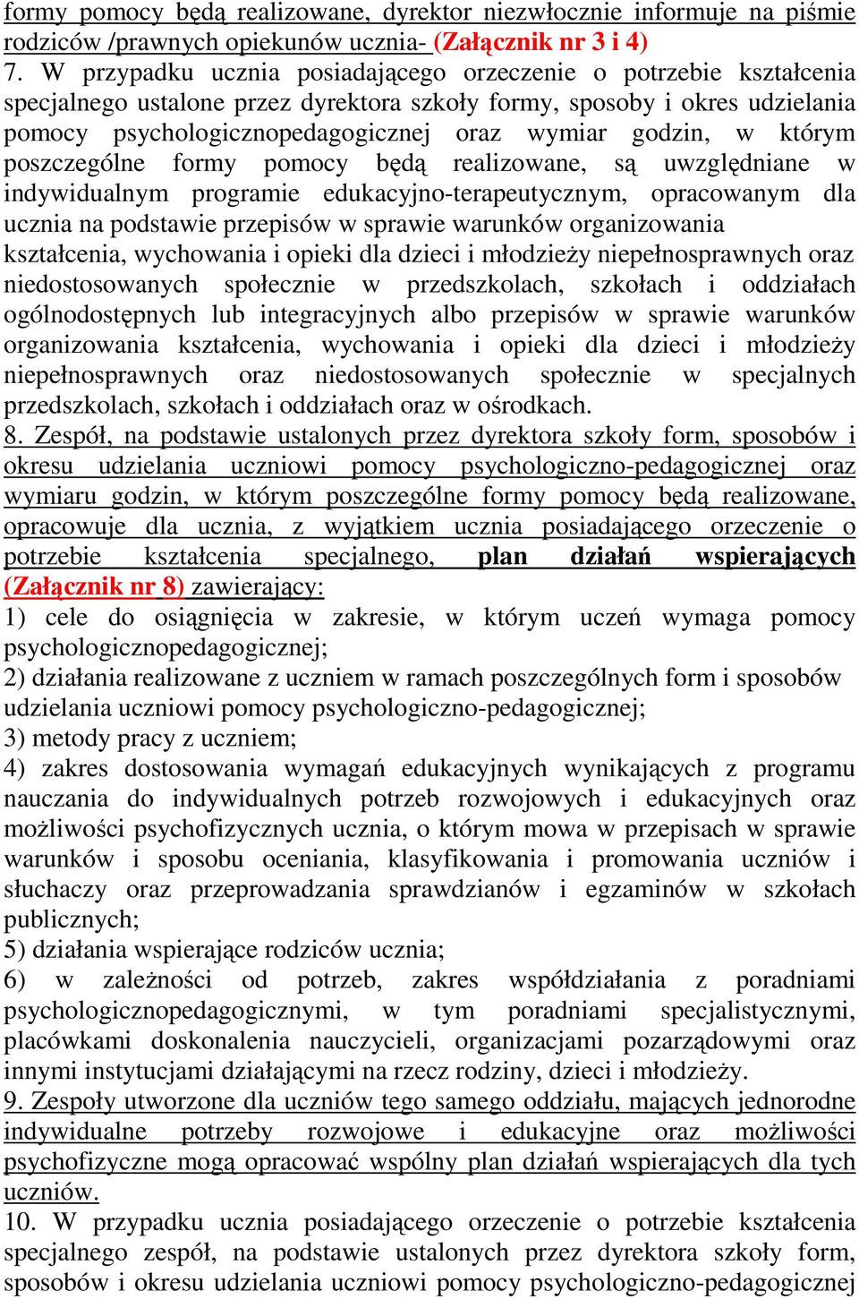 godzin, w którym poszczególne formy pomocy będą realizowane, są uwzględniane w indywidualnym programie edukacyjno-terapeutycznym, opracowanym dla ucznia na podstawie przepisów w sprawie warunków