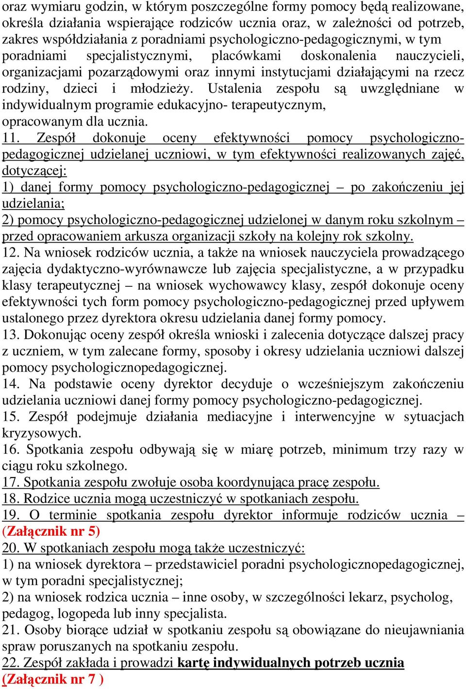 młodzieży. Ustalenia zespołu są uwzględniane w indywidualnym programie edukacyjno- terapeutycznym, opracowanym dla ucznia. 11.