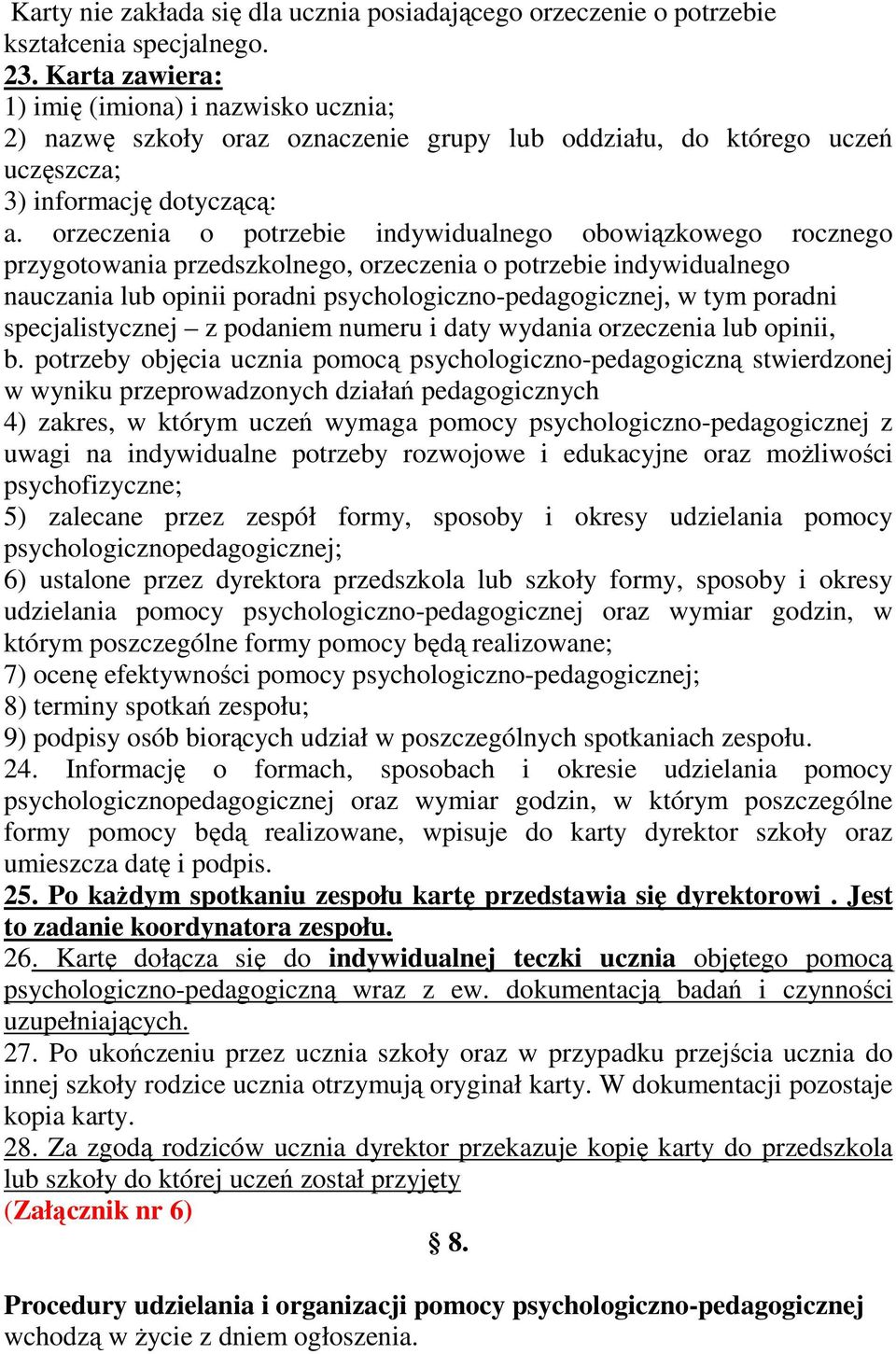 orzeczenia o potrzebie indywidualnego obowiązkowego rocznego przygotowania przedszkolnego, orzeczenia o potrzebie indywidualnego nauczania lub opinii poradni psychologiczno-pedagogicznej, w tym