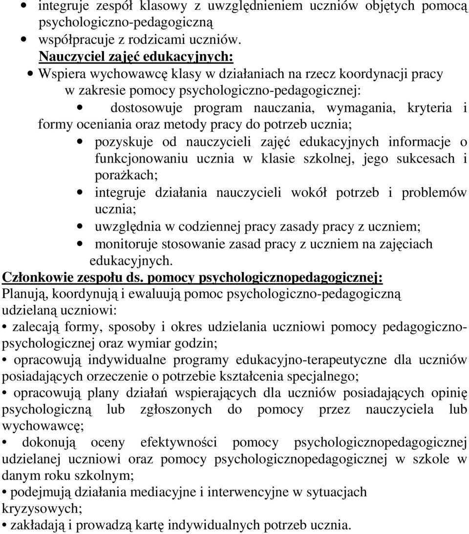 formy oceniania oraz metody pracy do potrzeb ucznia; pozyskuje od nauczycieli zajęć edukacyjnych informacje o funkcjonowaniu ucznia w klasie szkolnej, jego sukcesach i porażkach; integruje działania