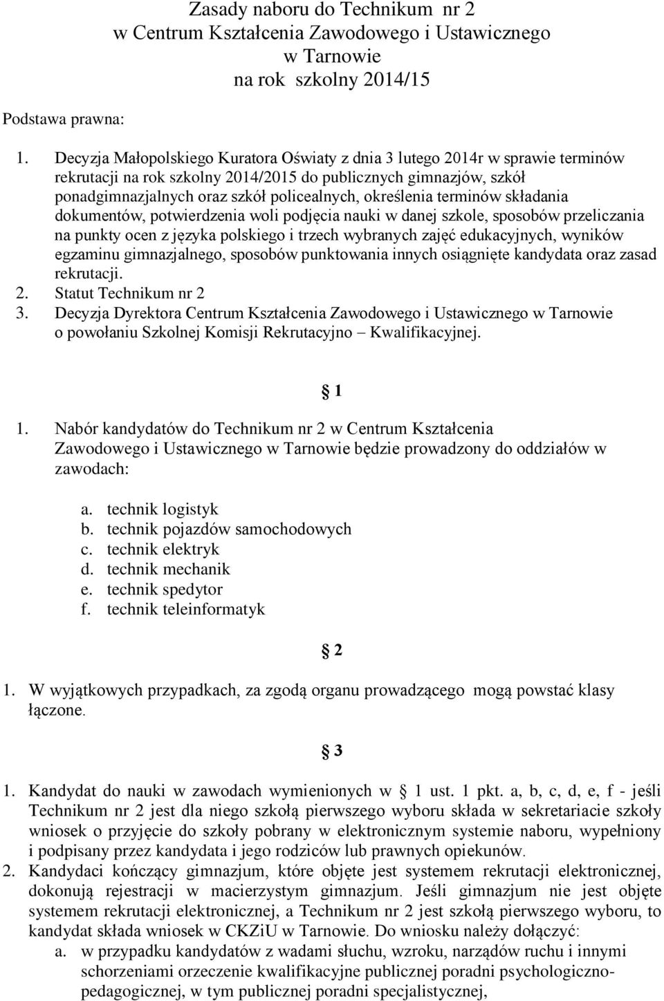 określenia terminów składania dokumentów, potwierdzenia woli podjęcia nauki w danej szkole, sposobów przeliczania na punkty ocen z języka polskiego i trzech wybranych zajęć edukacyjnych, wyników