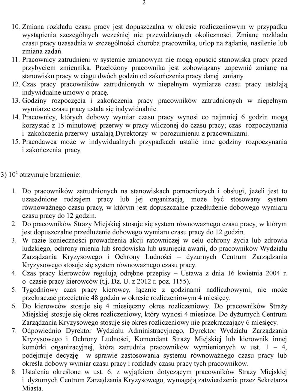 Pracownicy zatrudnieni w systemie zmianowym nie mogą opuścić stanowiska pracy przed przybyciem zmiennika.