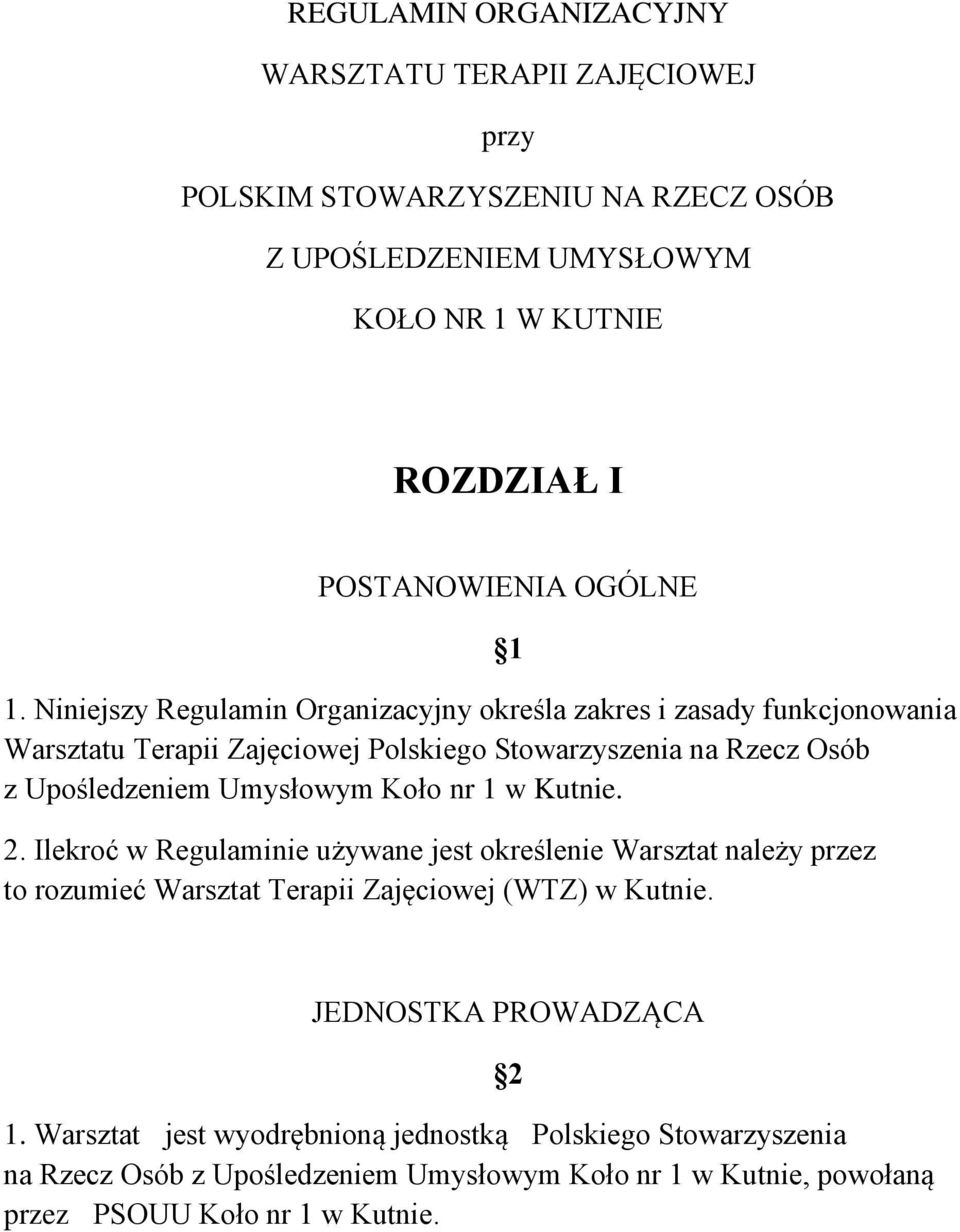 Niniejszy Regulamin Organizacyjny określa zakres i zasady funkcjonowania Warsztatu Terapii Zajęciowej Polskiego Stowarzyszenia na Rzecz Osób z Upośledzeniem Umysłowym