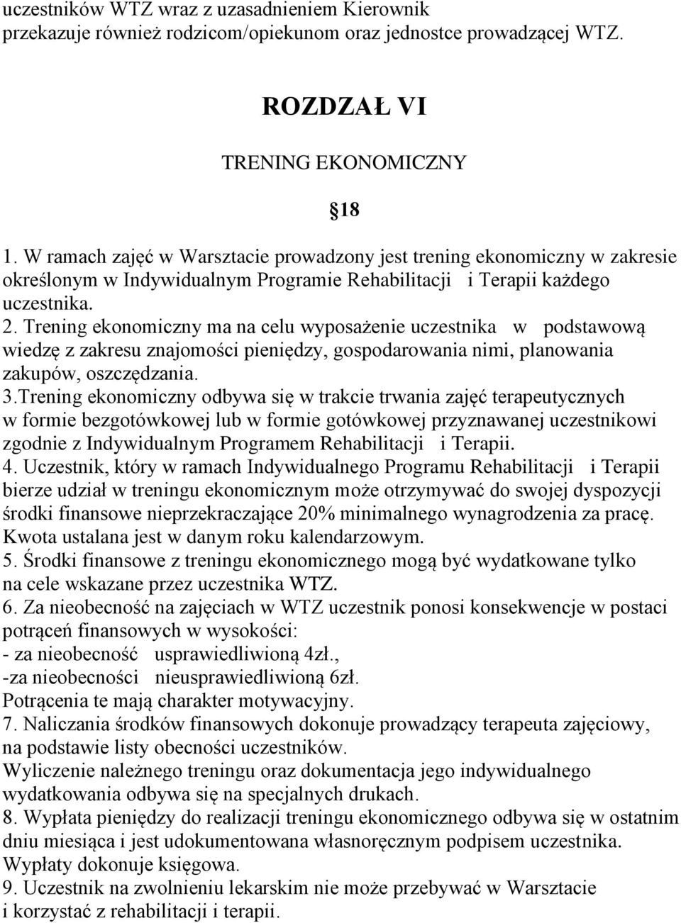 Trening ekonomiczny ma na celu wyposażenie uczestnika w podstawową wiedzę z zakresu znajomości pieniędzy, gospodarowania nimi, planowania zakupów, oszczędzania. 3.