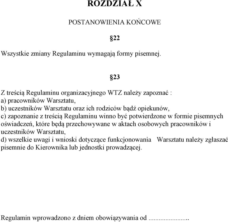 opiekunów, c) zapoznanie z treścią Regulaminu winno być potwierdzone w formie pisemnych oświadczeń, które będą przechowywane w aktach osobowych