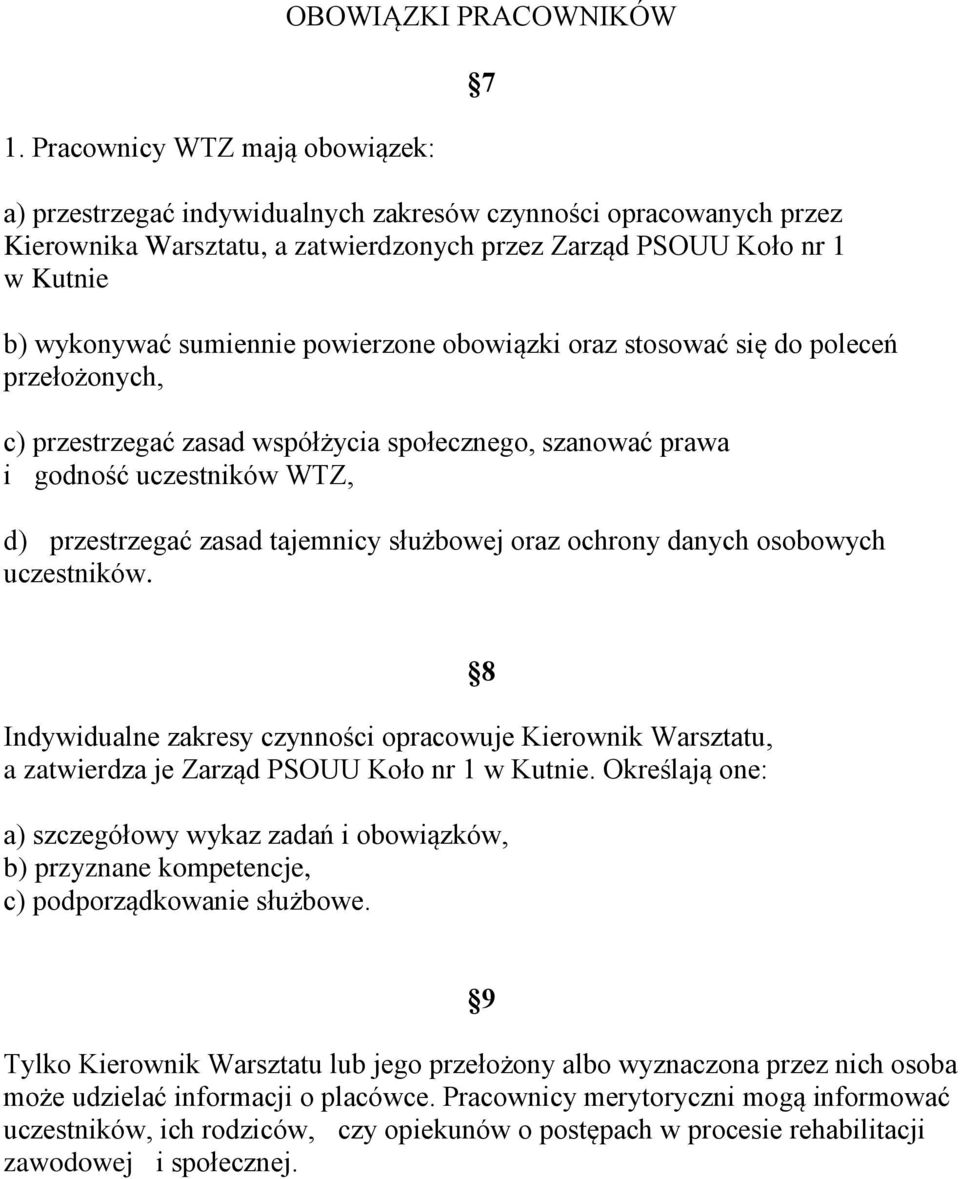 zasad tajemnicy służbowej oraz ochrony danych osobowych uczestników. 7 Indywidualne zakresy czynności opracowuje Kierownik Warsztatu, a zatwierdza je Zarząd PSOUU Koło nr 1 w Kutnie.