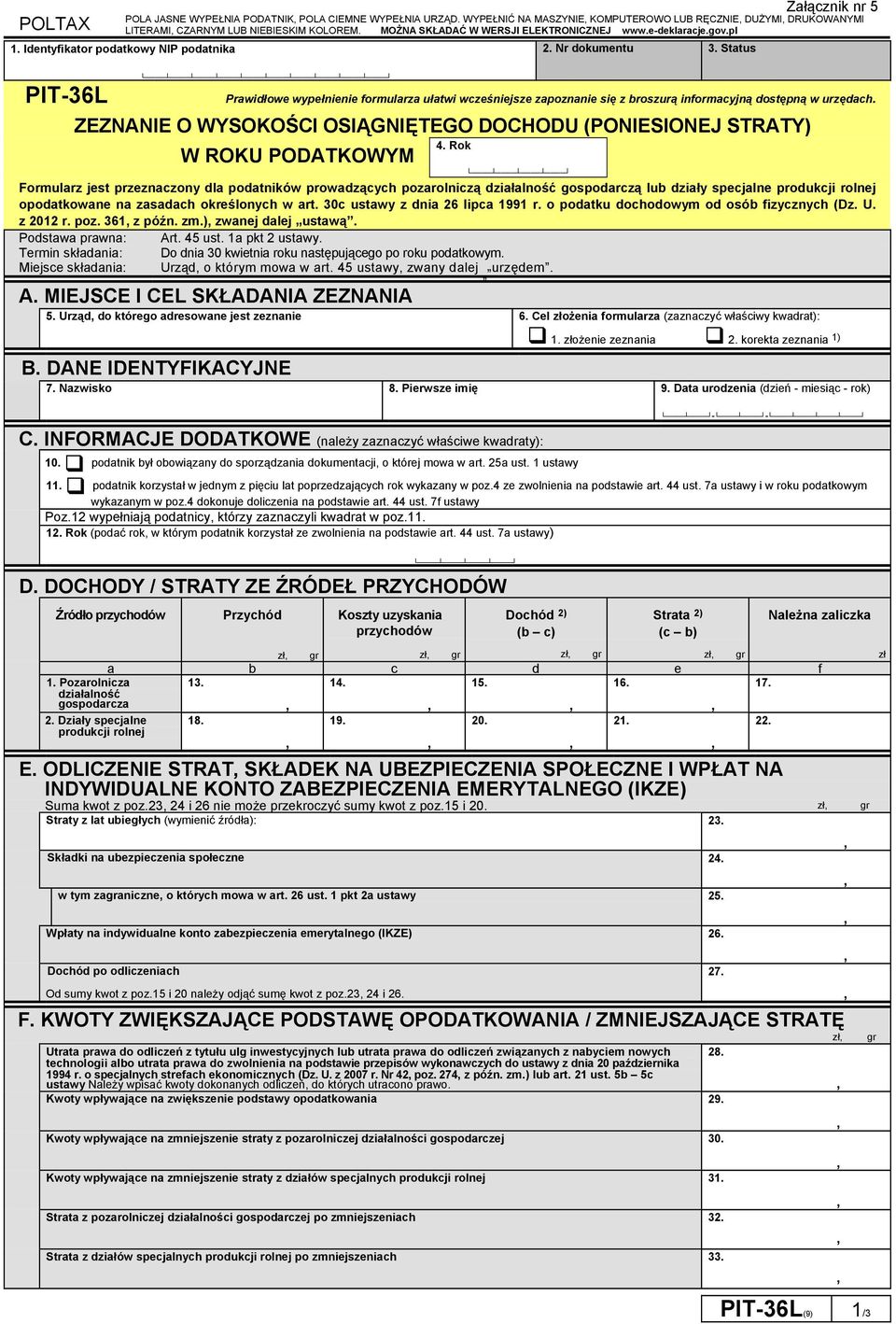 Status Załącznik nr 5 PIT-36L Prawidłowe wypełnienie formularza ułatwi wcześniejsze zapoznanie się z broszurą informacyjną dostępną w urzędach.