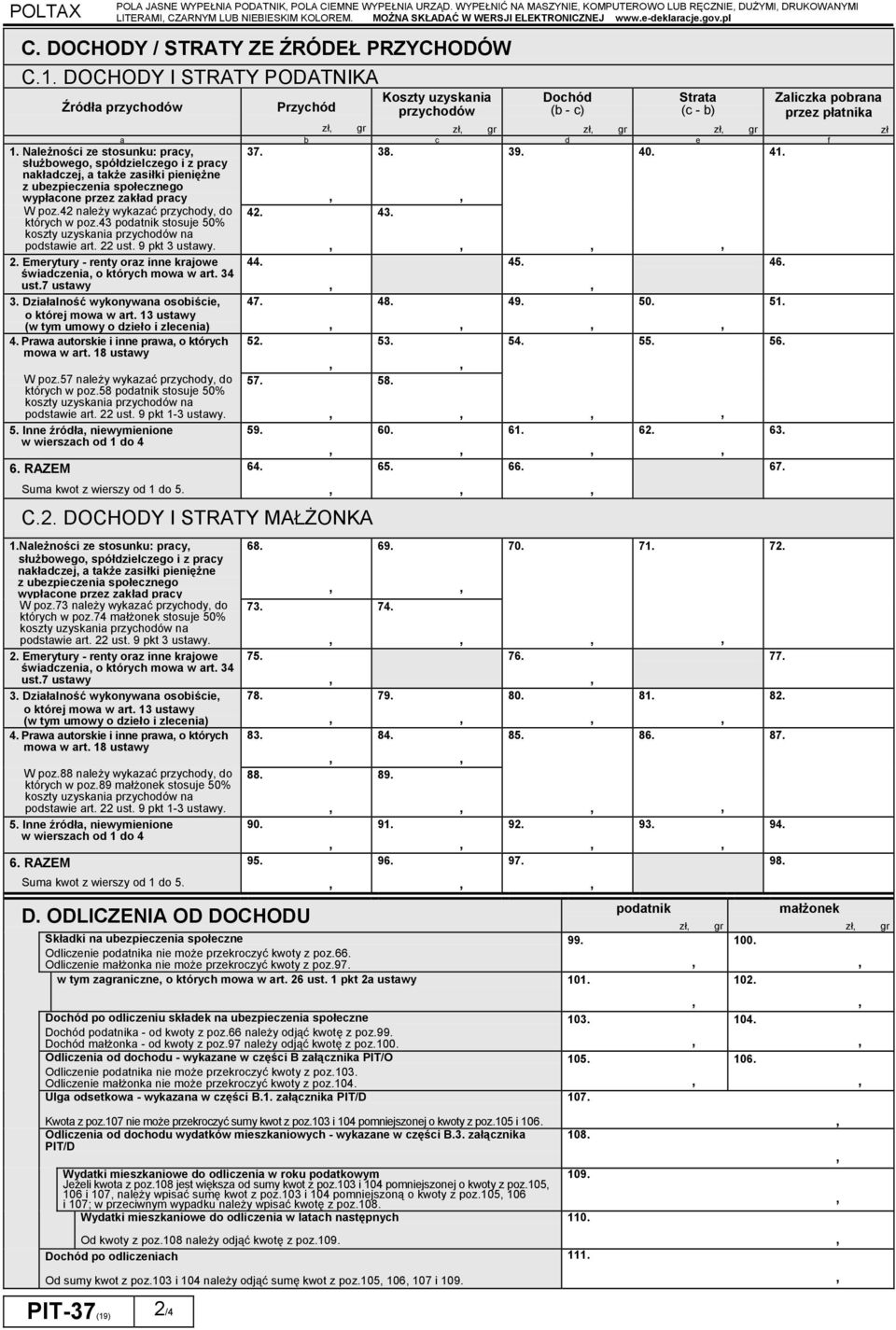 DOCHODY I STRATY PODATNIKA Źródła przychodów Przychód Koszty uzyskania przychodów Dochód (b - c) a b c d e f 1. Należności ze stosunku: pracy 37. 38. 39. 40. 41.