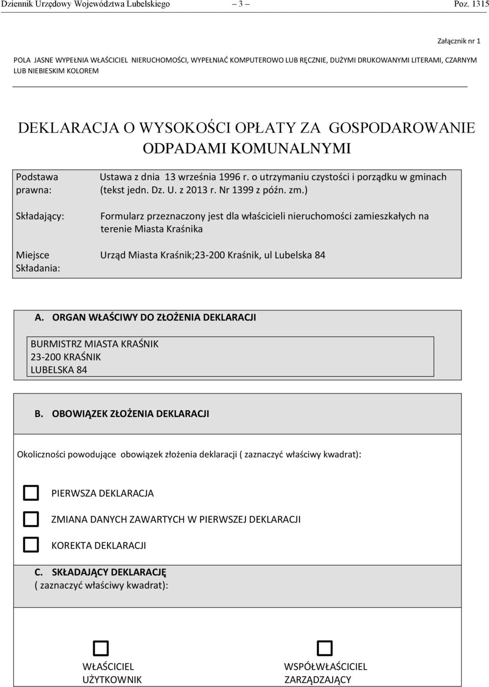 GOSPODAROWANIE ODPADAMI KOMUNALNYMI Podstawa prawna: Składający: Ustawa z dnia 13 września 1996 r. o utrzymaniu czystości i porządku w gminach (tekst jedn. Dz. U. z 2013 r. Nr 1399 z późn. zm.