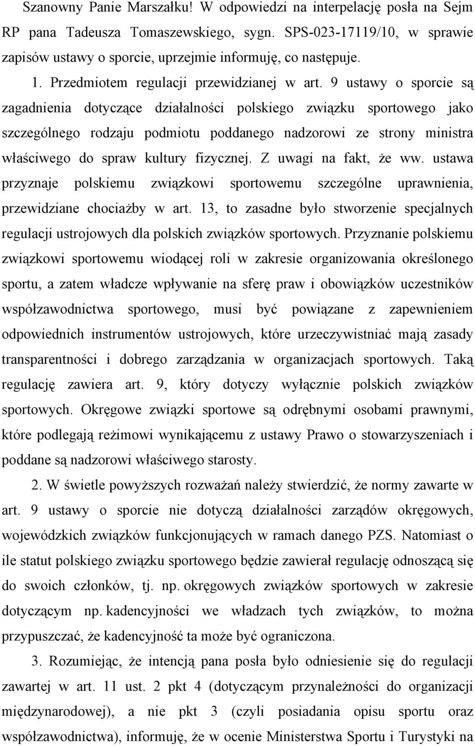 9 ustawy o sporcie są zagadnienia dotyczące działalności polskiego związku sportowego jako szczególnego rodzaju podmiotu poddanego nadzorowi ze strony ministra właściwego do spraw kultury fizycznej.