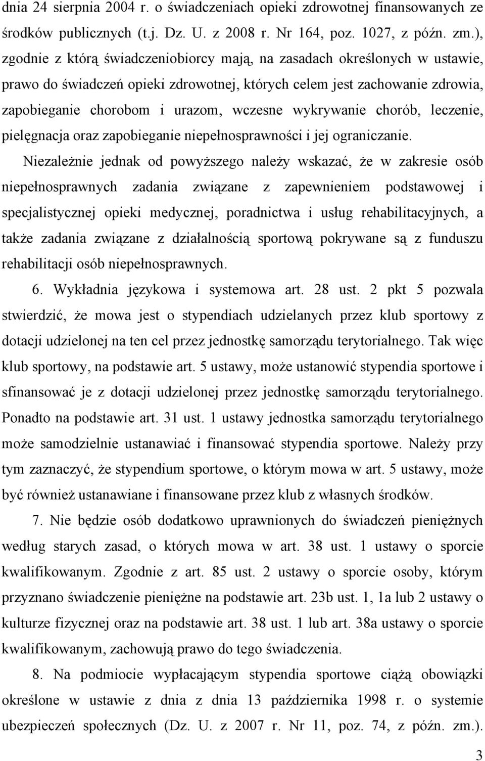 wykrywanie chorób, leczenie, pielęgnacja oraz zapobieganie niepełnosprawności i jej ograniczanie.