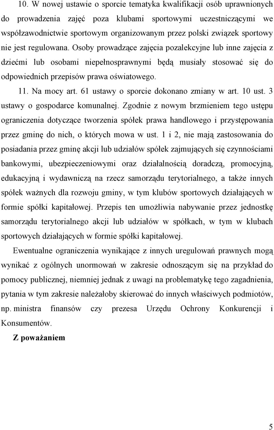 Na mocy art. 61 ustawy o sporcie dokonano zmiany w art. 10 ust. 3 ustawy o gospodarce komunalnej.