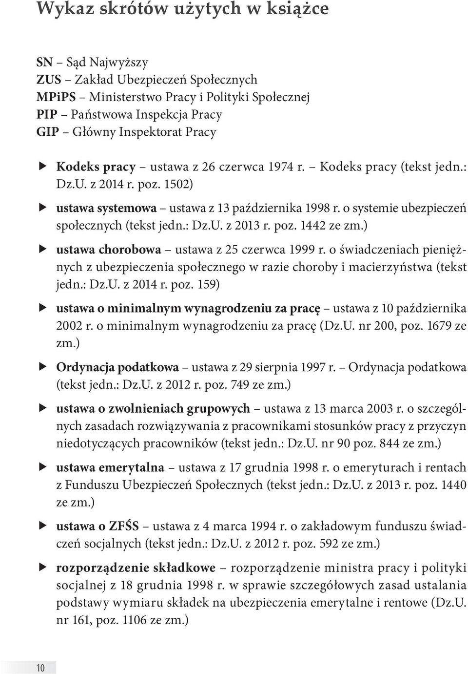 poz. 1442 ze zm.) ustawa chorobowa ustawa z 25 czerwca 1999 r. o świadczeniach pieniężnych z ubezpieczenia społecznego w razie choroby i macierzyństwa (tekst jedn.: Dz.U. z 2014 r. poz.