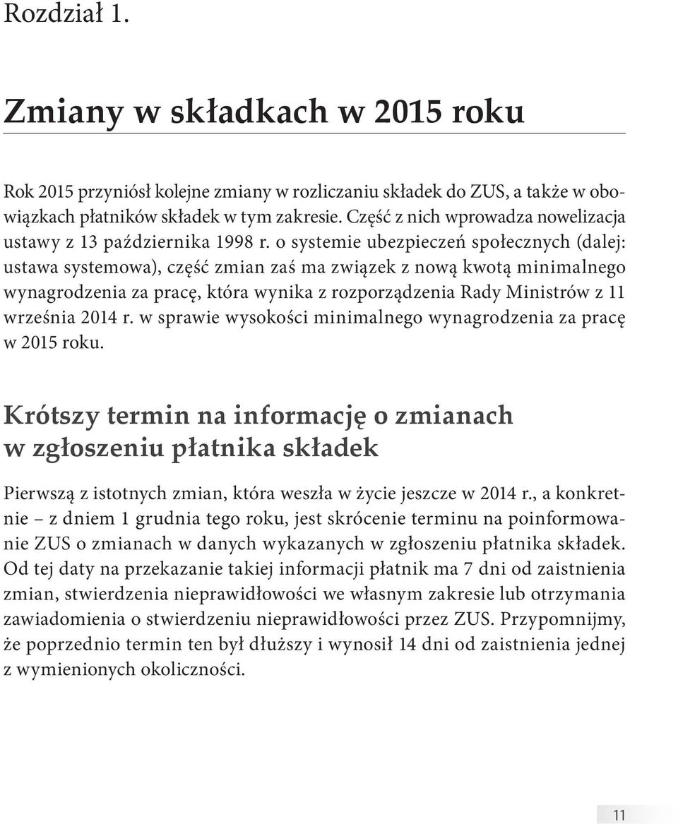 o systemie ubezpieczeń społecznych (dalej: ustawa systemowa), część zmian zaś ma związek z nową kwotą minimalnego wynagrodzenia za pracę, która wynika z rozporządzenia Rady Ministrów z 11 września