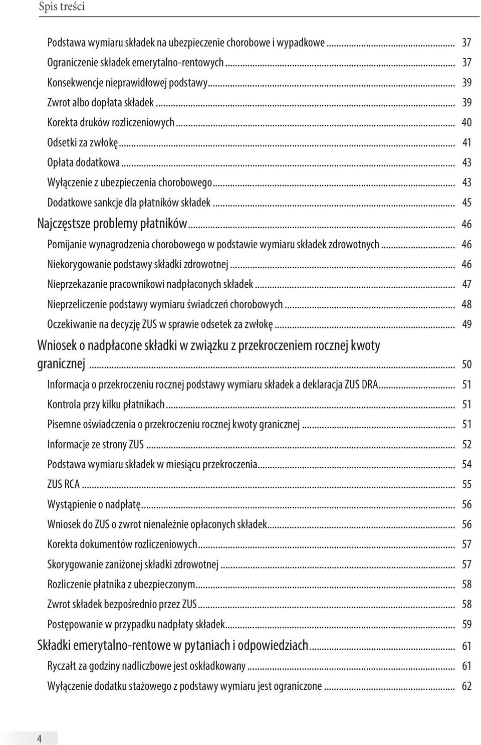 .. 45 Najczęstsze problemy płatników... 46 Pomijanie wynagrodzenia chorobowego w podstawie wymiaru składek zdrowotnych... 46 Niekorygowanie podstawy składki zdrowotnej.