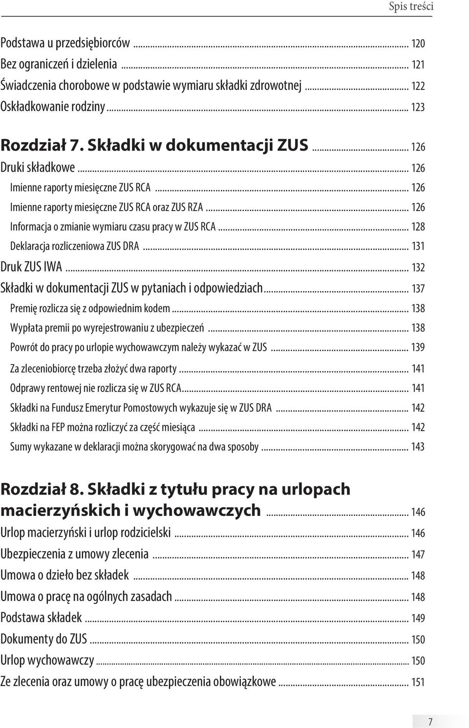 .. 126 Informacja o zmianie wymiaru czasu pracy w ZUS RCA... 128 Deklaracja rozliczeniowa ZUS DRA... 131 Druk ZUS IWA... 132 Składki w dokumentacji ZUS w pytaniach i odpowiedziach.