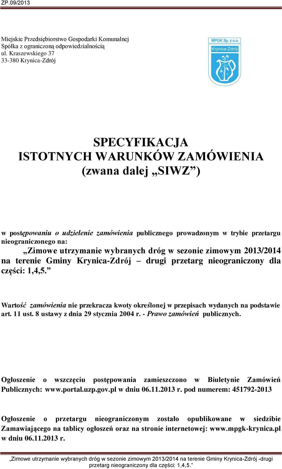 na: Zimowe utrzymanie wybranych dróg w sezonie zimowym 2013/2014 na terenie Gminy Krynica-Zdrój drugi przetarg nieograniczony dla części: 1,4,5.