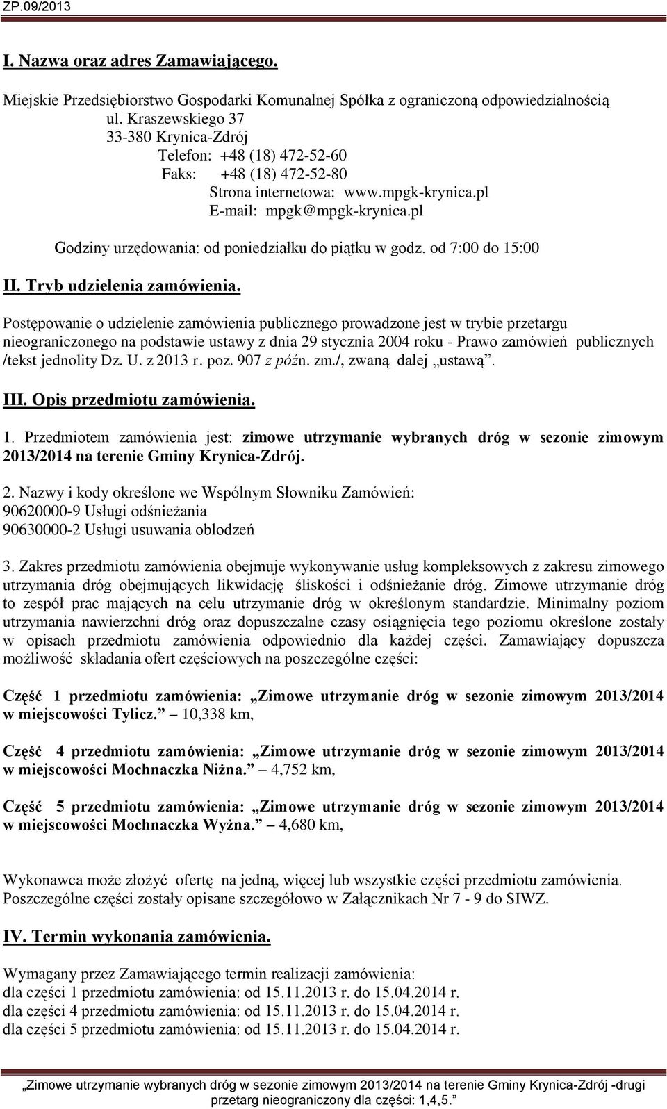 pl Godziny urzędowania: od poniedziałku do piątku w godz. od 7:00 do 15:00 II. Tryb udzielenia zamówienia.